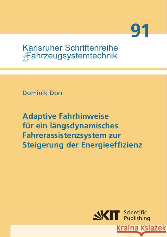 Adaptive Fahrhinweise für ein längsdynamisches Fahrerassistenzsystem zur Steigerung der Energieeffizienz Dörr, Dominik 9783731510901 KIT Scientific Publishing