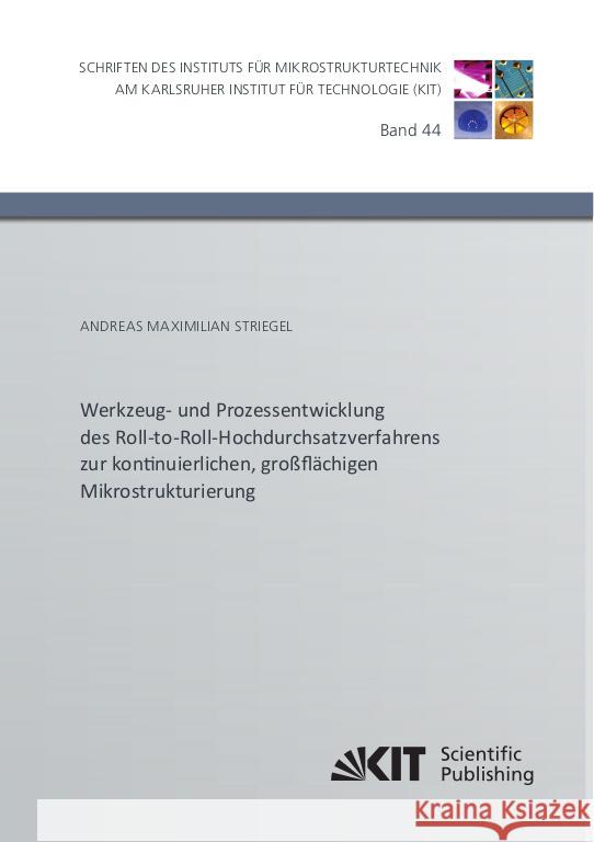 Werkzeug- und Prozessentwicklung des Roll-to-Roll-Hochdurchsatzverfahrens zur kontinuierlichen, großflächigen Mikrostrukturierung Striegel, Andreas Maximilian 9783731511069 KIT Scientific Publishing