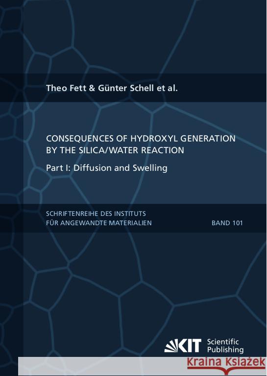 Consequences of hydroxyl generation by the silica/water reaction - Part I: Diffusion and Swelling Fett, Theo, Schell, Karl G., Bucharsky, Ethel C. 9783731511489