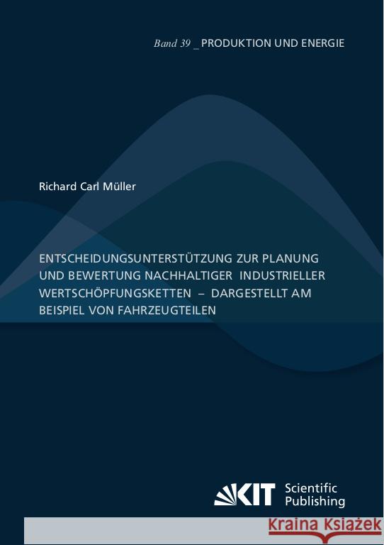 Entscheidungsunterstützung zur Planung und Bewertung nachhaltiger  industrieller Wertschöpfungsketten  -  dargestellt am Beispiel von Fahrzeugteilen Müller, Richard Carl 9783731511496