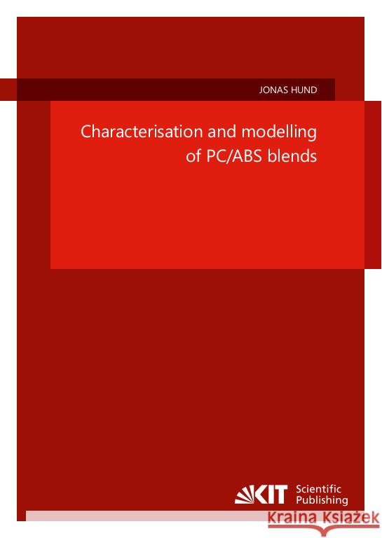 Characterisation and modelling of PC/ABS blends Hund, Jonas 9783731511571 KIT Scientific Publishing