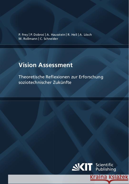 Vision Assessment: Theoretische Reflexionen zur Erforschung soziotechnischer Zukünfte Frey, Philipp, Dobroc, Paulina, Hausstein, Alexandra 9783731511649 KIT Scientific Publishing