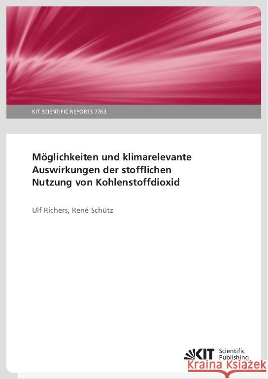 Möglichkeiten und klimarelevante Auswirkungen der stofflichen Nutzung von Kohlenstoffdioxid Richers, Ulf, Schütz, René 9783731511670 KIT Scientific Publishing