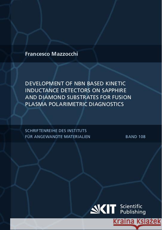 Development of NbN based Kinetic Inductance Detectors on sapphire and diamond substrates for fusion plasma polarimetric diagnostics Mazzocchi, Francesco 9783731511816