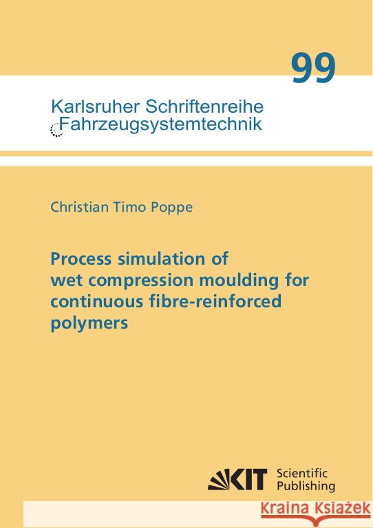 Process simulation of wet compression moulding for continuous fibre-reinforced polymers Poppe, Christian Timo 9783731511908 KIT Scientific Publishing