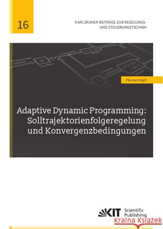 Adaptive Dynamic Programming: Solltrajektorienfolgeregelung und Konvergenzbedingungen Köpf, Florian 9783731511939