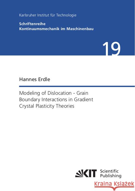 Modeling of Dislocation - Grain Boundary Interactions in Gradient Crystal Plasticity Theories Erdle, Hannes 9783731511960 KIT Scientific Publishing