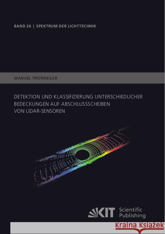 Detektion und Klassifizierung unterschiedlicher Bedeckungen auf Abschlussscheiben von LiDAR-Sensoren Trierweiler, Manuel 9783731512004 KIT Scientific Publishing