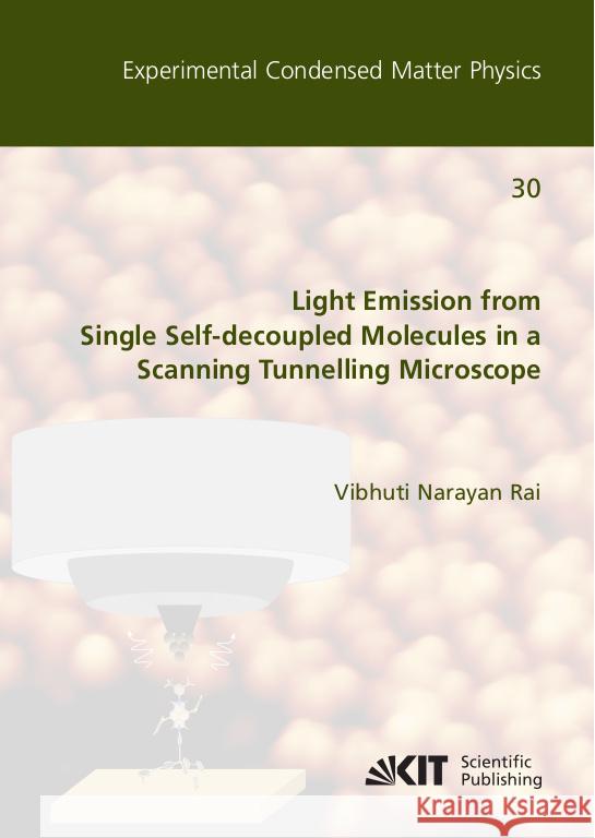 Light Emission from Single Self-decoupled Molecules in a Scanning Tunnelling Microscope Rai, Vibhuti Narayan 9783731512011 KIT Scientific Publishing