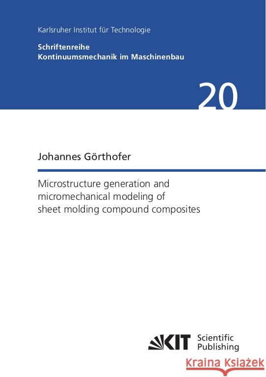 Microstructure generation and micromechanical modeling of sheet molding compound composites Görthofer, Johannes 9783731512059 KIT Scientific Publishing