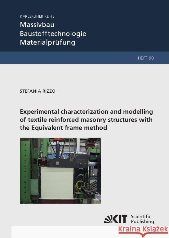 Experimental characterization and modelling of textile reinforced masonry structures with the Equivalent frame method Rizzo, Stefania 9783731512141