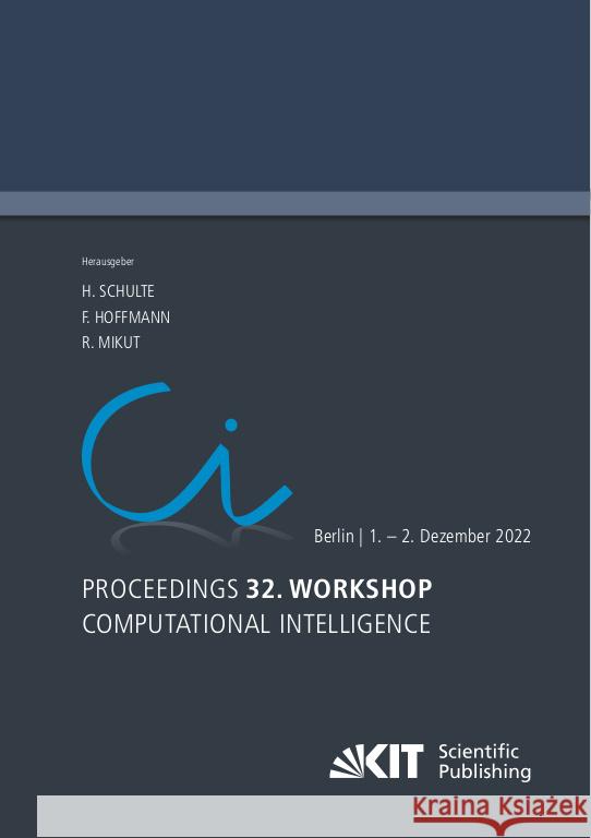 Proceedings - 32. Workshop Computational Intelligence: Berlin, 1. - 2. Dezember 2022 Schulte, Horst 9783731512394