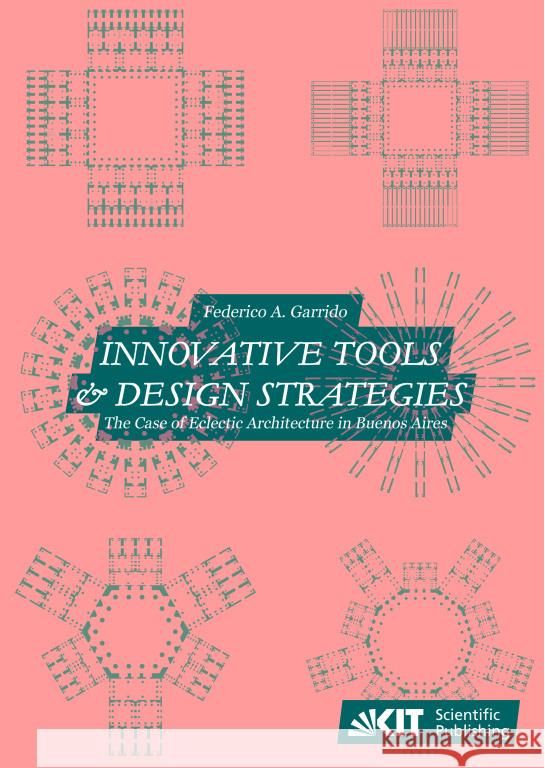 Innovative tools and design strategies. The case of Eclectic Architecture in Buenos Aires Garrido, Federico Andrés 9783731512615