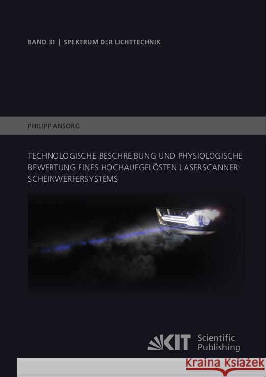 Technologische Beschreibung und physiologische Bewertung eines hochaufgelösten Laserscanner-Scheinwerfersystems Ansorg, Philipp 9783731512912 KIT Scientific Publishing