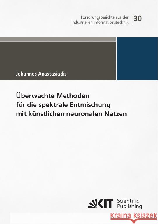 Überwachte Methoden für die spektrale Entmischung mit künstlichen neuronalen Netzen Anastasiadis, Johannes 9783731513056 KIT Scientific Publishing