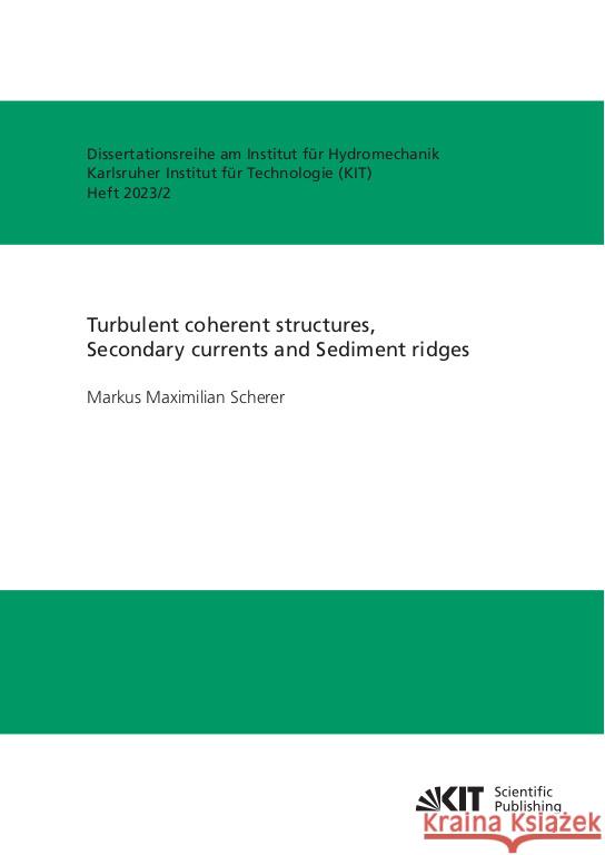 Turbulent coherent structures, Secondary currents and Sediment ridges Scherer, Markus Maximilian 9783731513186