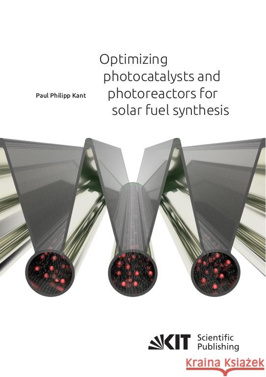 Optimizing photocatalysts and photoreactors for solar fuel synthesis Kant, Paul Philipp 9783731513230