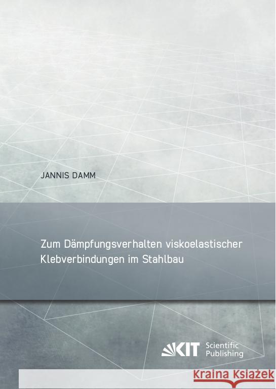 Zum Dämpfungsverhalten viskoelastischer Klebverbindungen im Stahlbau Damm, Jannis 9783731513551