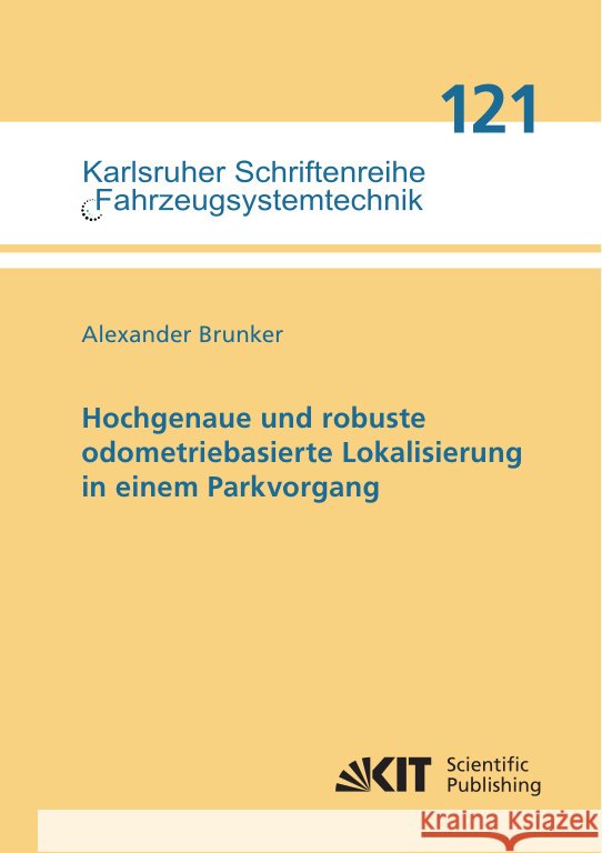 Hochgenaue und robuste odometriebasierte Lokalisierung in einem Parkvorgang Brunker, Alexander 9783731513834
