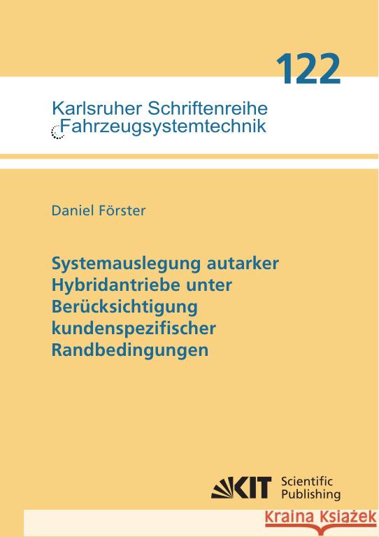 Systemauslegung autarker Hybridantriebe unter Berücksichtigung kundenspezifischer Randbedingungen Förster, Daniel 9783731513841 KIT Scientific Publishing