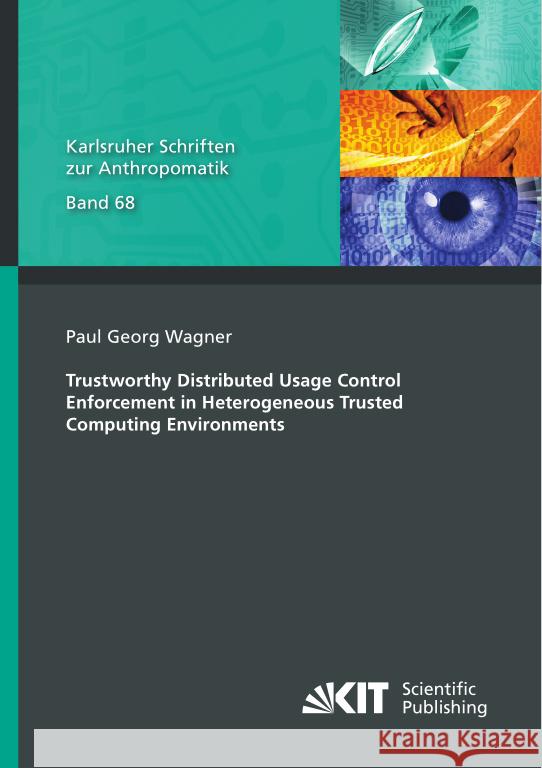 Trustworthy Distributed Usage Control Enforcement in Heterogeneous Trusted Computing Environments Wagner, Paul Georg 9783731513902 KIT Scientific Publishing