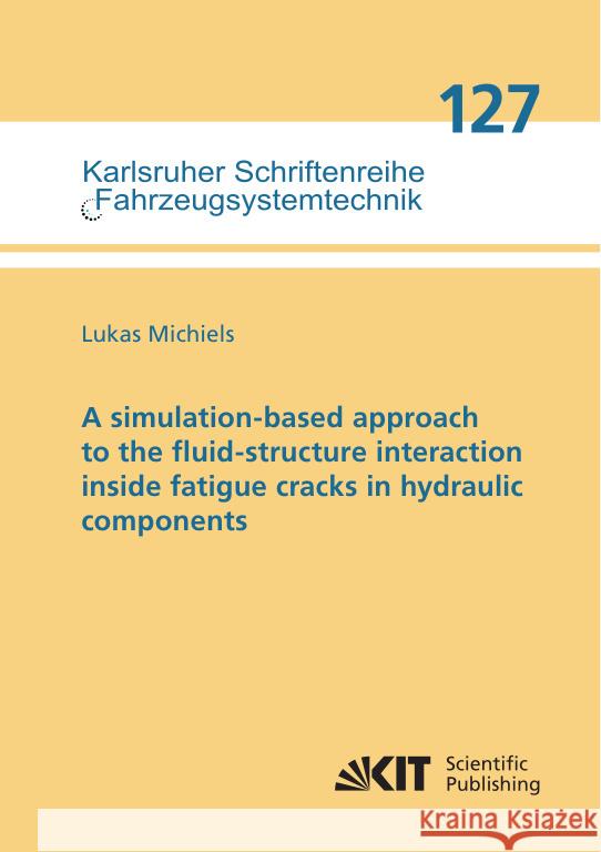 A simulation-based approach to the fluid-structure interaction inside fatigue cracks in hydraulic components Michiels, Lukas 9783731514244