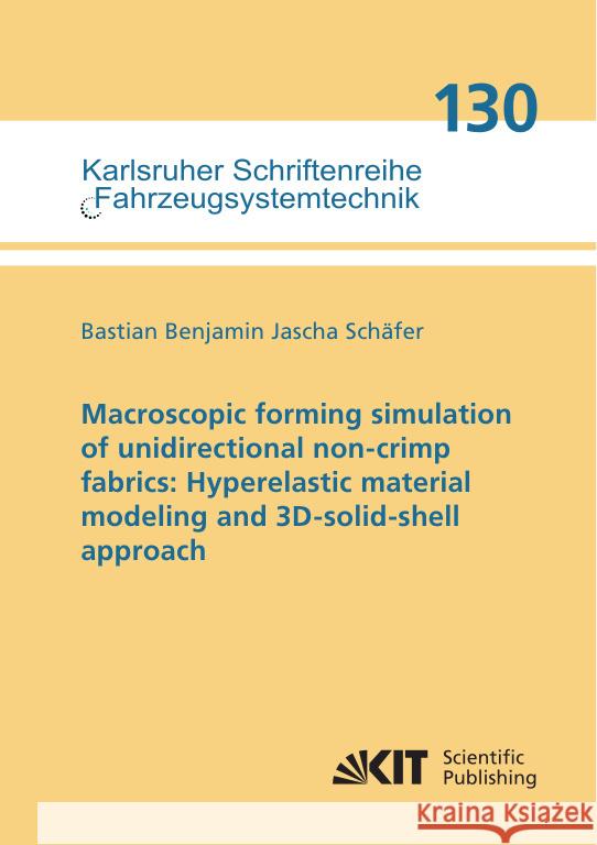 Macroscopic forming simulation of unidirectional non-crimp fabrics: Hyperelastic material modeling and 3D-solid-shell approach Schäfer, Bastian Benjamin Jascha 9783731514305