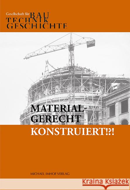 Materialgerecht konstruiert!?! Gesellschaft für Bautechnikgeschichte, Rauhut, Christoph, Weber, Christiane 9783731912538 Imhof, Petersberg