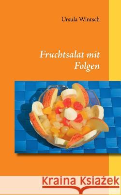 Fruchtsalat mit Folgen Ursula Wintsch 9783732201235 Books on Demand