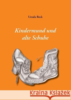 Kindermund und alte Schuhe Ursula Beck 9783732208302