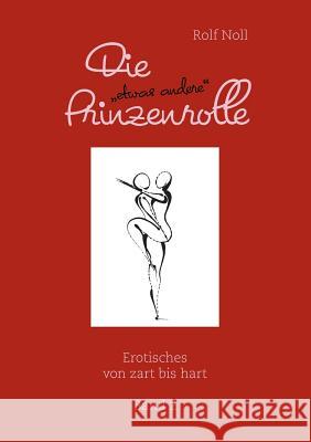 Die etwas andere Prinzenrolle Band 2: Erotisches von zart bis hart Noll, Rolf 9783732208357 Books on Demand
