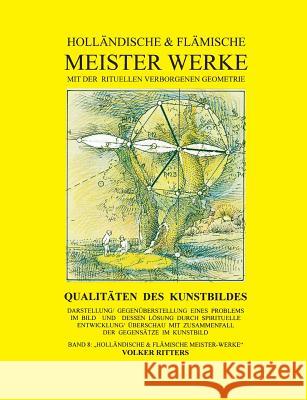Holländische & flämische Meisterwerke mit der rituellen verborgenen Geometrie - Band 8 - Qualitäten des Kunstbildes Ritters, Volker 9783732208807