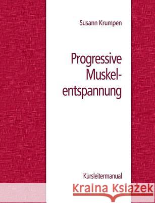 Progressive Muskelentspannung: Kursleitermanual Krumpen, Susann 9783732219544 Books on Demand
