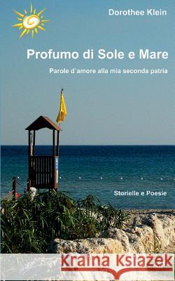 Profumo di Sole e Mare: Parole d'amore alla mia seconda patria Klein, Dorothee 9783732230013 Books on Demand