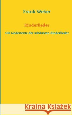 Kinderlieder: 100 Liedertexte der schönsten Kinderlieder Weber, Frank 9783732230242 Books on Demand