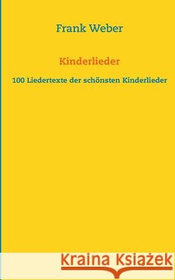 Kinderlieder: 100 Liedertexte der schönsten Kinderlieder Weber, Frank 9783732230242 Books on Demand