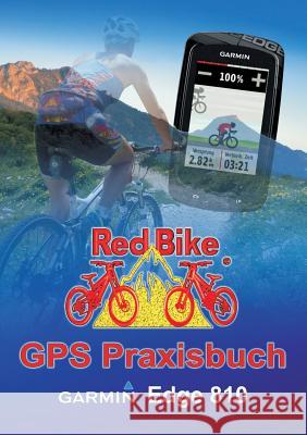 GPS Praxisbuch Garmin Edge 810: Praxis- und modellbezogen für einen schnellen Einstieg Redbike, Nußdorf 9783732230280 Books on Demand