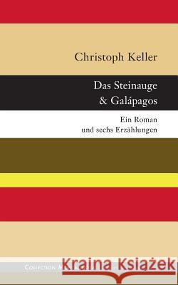 Das Steinauge & Galápagos: Ein Roman und sechs Erzählungen Keller, Christoph 9783732230990 Books on Demand