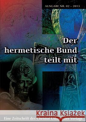 Der hermetische Bund teilt mit: Hermetische Zeitschrift Nr. 2/2013 Hohenstätten, Johannes H. Von 9783732231379 Books on Demand