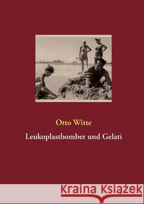 Leukoplastbomber und Gelati Otto Witte 9783732232239 Books on Demand