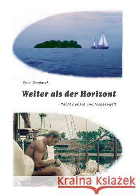 Weiter als der Horizont: Yacht gebaut und losgesegelt Smolarek, Erich 9783732232475 Books on Demand