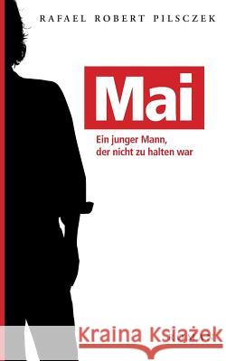 Mai: Ein junger Mann, der nicht zu halten war Pilsczek, Rafael Robert 9783732232482 Books on Demand