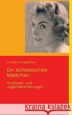 Ein schlesisches Mädchen: Kindheits- und Jugenderinnerungen Eva-Maria Engelmann, Carmen Rosa Gorak 9783732232659