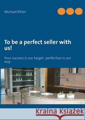 To be a perfect seller with us!: Your success is our target, perfection is our way Ritter, Michael 9783732233625 Books on Demand