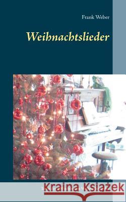 Weihnachtslieder: 100 Liedertexte der schönsten Weihnachtslieder Weber, Frank 9783732233755 Books on Demand