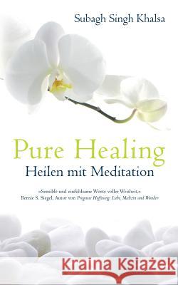 Pure Healing: Heilen mit Meditation Khalsa, Subagh Singh 9783732233922