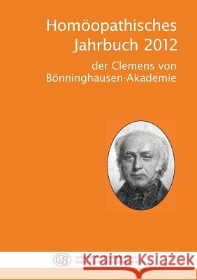 Homöopathisches Jahrbuch 2012: der Clemens von Bönninghause-Akademie Clemens Von Bönninghausen-Gesellschaft 9783732233939 Books on Demand