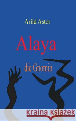 Alaya die Gnomin Arild Astor 9783732233991