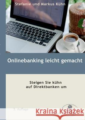 Onlinebanking leicht gemacht: Steigen Sie kühn auf Direktbanken um Stefanie Kühn, Markus Kühn 9783732234110