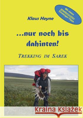 ...nur noch bis dahinten!: Trekking im Sarek Klaus Heyne 9783732234325 Books on Demand